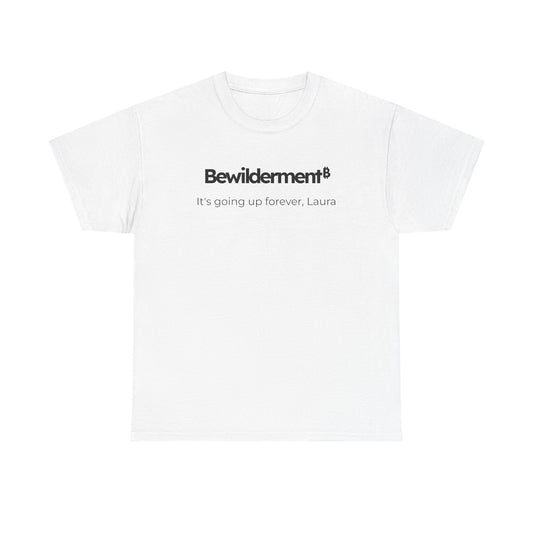 Bewilderment 'It's going up forever' Heavy Cotton Tee